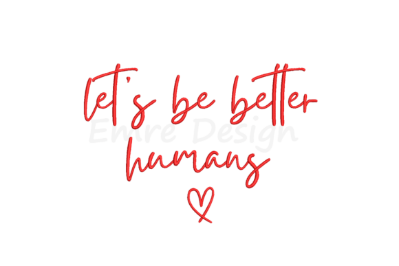 Let’s Be Better Humans Embroidery Design